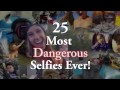25 nejnebezpečnějších selfies! video online